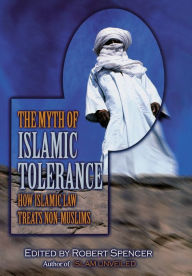 Title: The Myth of Islamic Tolerance: How Islamic Law Treats Non-Muslims, Author: Robert Spencer