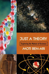 Title: Just A Theory: Exploring The Nature Of Science, Author: Moti Ben-Ari