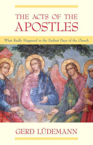 Title: The Acts Of The Apostles: What Really Happened In The Earliest Days Of The Church, Author: Gerd Ludemann