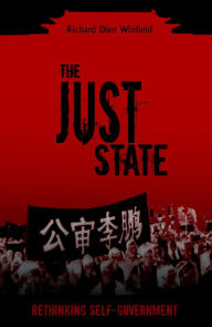 Title: The Just State: Rethinking Self-Government / Edition 1, Author: Richard Dien Winfield University of Georgia