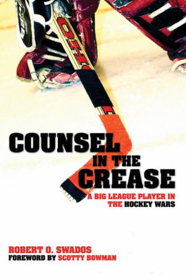 Counsel In The Crease A Big League Player In The Hockey Wars By Robert Swados Hardcover