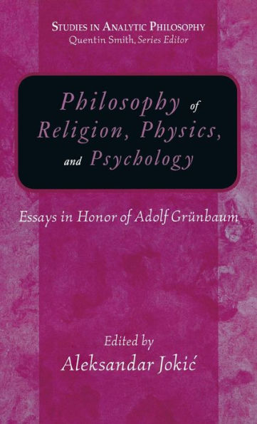 Philosophy of Religion, Physics, And Psychology: Essays in Honor of Adolph Grunbaum