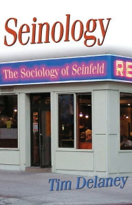 Title: Seinology: The Sociology of Seinfeld, Author: Tim Delaney