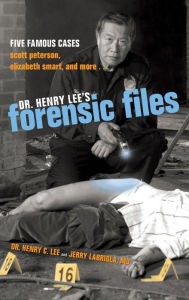 Title: Dr. Henry Lee's Forensic Files: Five Famous Cases Scott Peterson, Elizabeth Smart, and more... / Edition 1, Author: Henry C. Lee