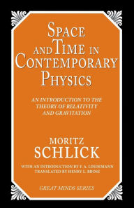 Title: Space and Time in Contemporary Physics: An Introduction to the Theory of Relativity And Gravitation, Author: Moritz Schlick