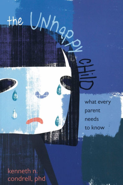 Unhappy Child: What Every Parent Needs to Know