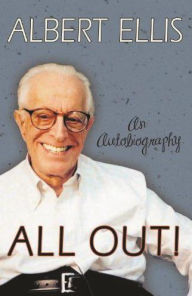Title: All Out!: An Autobiography, Author: Albert Ellis