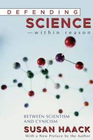 Title: Defending Science-Within Reason: Between Scientism And Cynicism, Author: Susan Haack