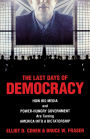 Last Days of Democracy: How Big Media and Power-hungry Government Are Turning America into a Dictatorship