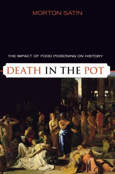 Death in the Pot: The Impact of Food Poisoning on History