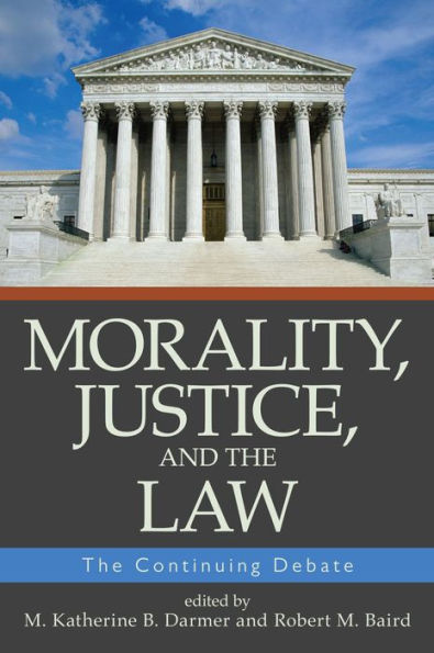 Morality, Justice, and the Law: The Continuing Debate / Edition 1