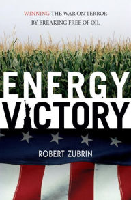 Title: Energy Victory: Winning the War on Terror by Breaking Free of Oil, Author: Robert Zubrin