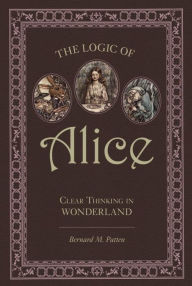 Review ebook online The Logic of Alice: Clear Thinking in Wonderland 9781591026754