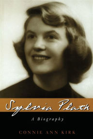 Title: Sylvia Plath: A Biography, Author: Connie Ann Kirk