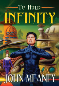 Title: To Hold Infinity, Author: John Meaney