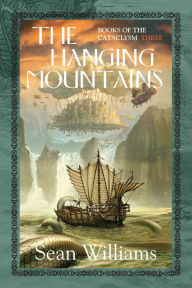 Title: The Hanging Mountains (Books of the Cataclysm #3), Author: Sean Williams