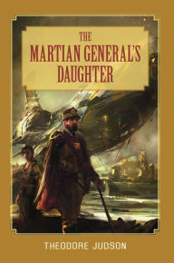 Title: The Martian General's Daughter, Author: Theodore Judson