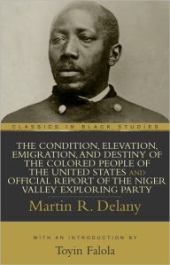 Title: The Condition, Elevation, Emigration, and Destiny of the Colored People of the United States, Author: Martin R. Delany