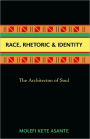 Race, Rhetoric, And Identity: The Architecton Of Soul