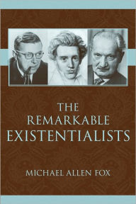 Title: The Remarkable Existentialists, Author: Michael Allen Fox