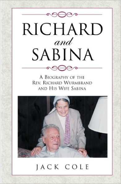 Richard and Sabina: A Biography Of The Rev. Richard Wurmbrand And His Wife Sabina
