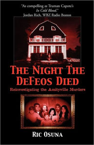 Title: The Night the DeFeos Died: Reinvestigating the Amityville Murders, Author: Ric Osuna