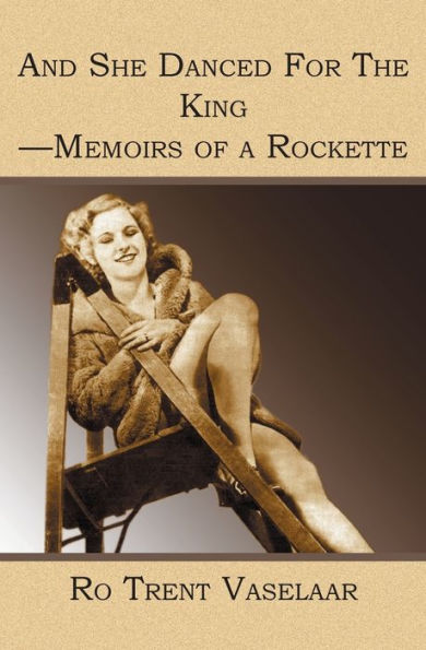 And She Danced For The King - Memoirs of a Rockette