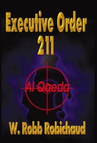 Title: Executive Order 211 Al Qaeda, Author: W. Robb Robichaud