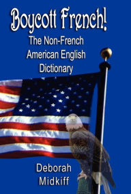 Title: Boycott French: The Non-French American English Dictionary, Author: Deborah Midkiff