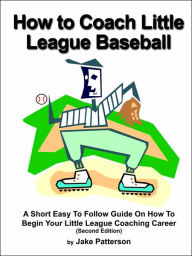 Title: How to Coach Little League Baseball, Author: Jake Patterson