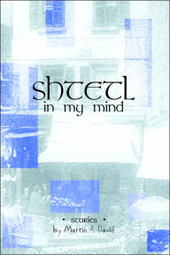 Title: Shtetl In My Mind, Author: Martin A. David