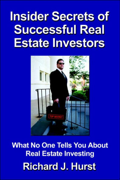 Insider Secrets of Successful Real Estate Investors: What No One Tells You About Real Estate Investing