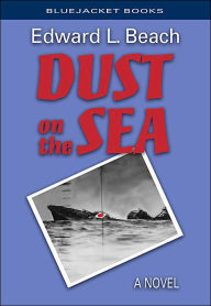 Title: Dust on the Sea: A Novel, Author: Edward L. Beach