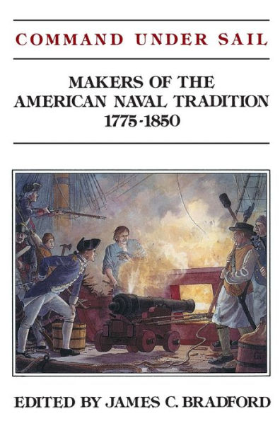 Command Under Sail: Makers of the American Naval Tradition 1775-1850