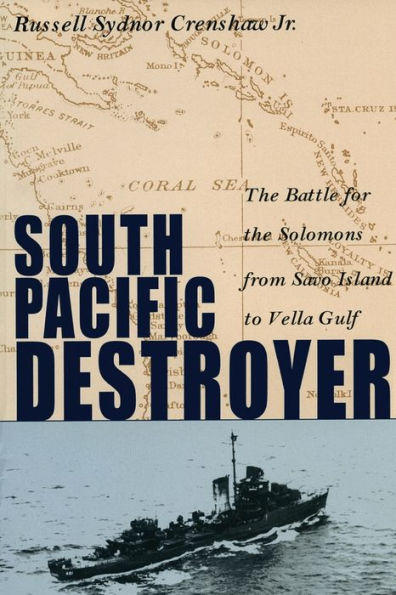 South Pacific Destroyer: The Battle for the Solomons from Savo Island to Vella Gulf