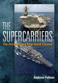 Title: The Supercarriers: The Forrestal and Kitty Hawk Class, Author: Andrew Faltum