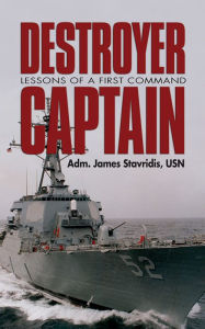 Title: Destroyer Captain: Lessons of a First Command, Author: James G. Stavridis
