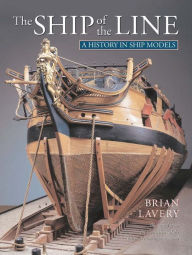 Title: The Ship of Line: A History in Ship Models, Author: Brian Lavery