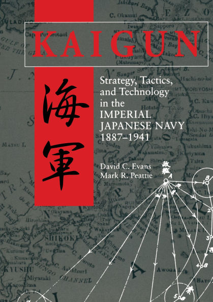 Kaigun: Strategy, Tactics, and Technology the Imperial Japanese Navy, 1887-1941