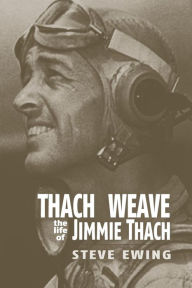 Title: Thach Weave: The Life of Jimmie Thach, Author: Steve Ewing
