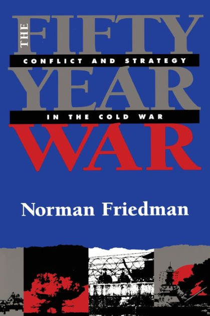 The Fifty-Year War: Conflict and Strategy in the Cold War by Norman ...