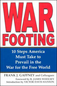 Title: War Footing: 10 Steps America Must Take to Prevail in the War for the Free World, Author: Frank Gaffney