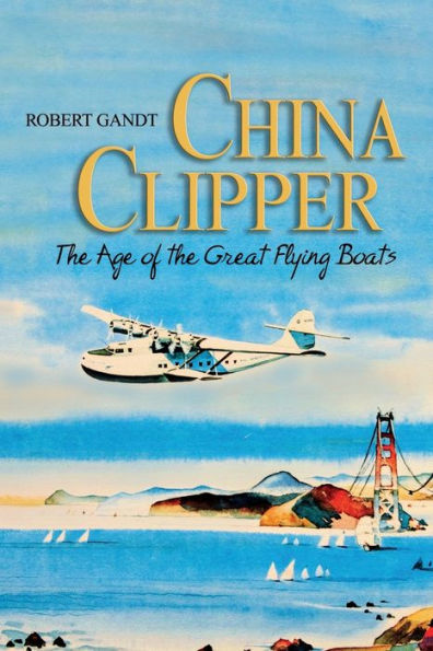 China Clipper: the Age of Great Flying Boats