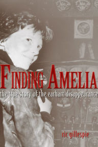 Title: Finding Amelia: The True Story of the Earhart Disappearance, Author: Ric Gillespie