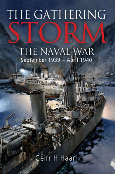The Gathering Storm: Naval War Northern Europe, September 1939-April 1940