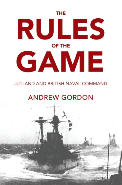 Rules of the Game: Jutland and British Naval Command
