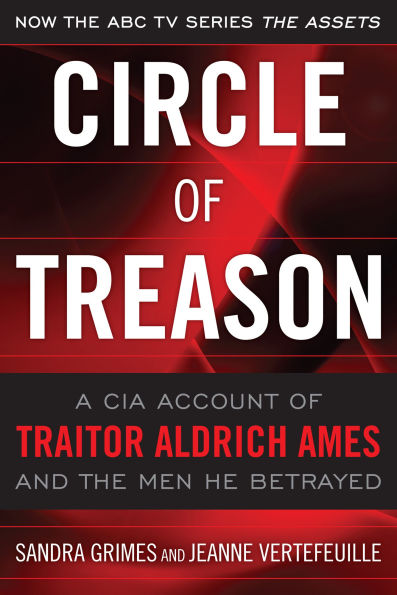 Circle of Treason: A CIA Account Traitor Aldrich Ames and the Men He Betrayed