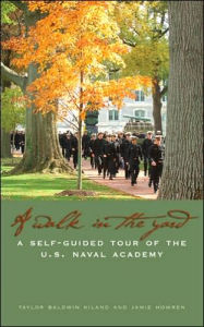 Title: A Walk in the Yard: A Self-Guided Tour of the U.S. Naval Academy, Author: Taylor Baldwin Kiland