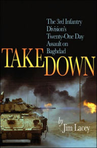 Books in pdf form free download Takedown: The 3rd Infantry Division's Twenty-One Day Assault on Baghdad FB2 in English 9781591144588