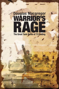 Title: Warrior's Rage: The Great Tank Battle of 73 Easting, Author: Douglas Macgregor